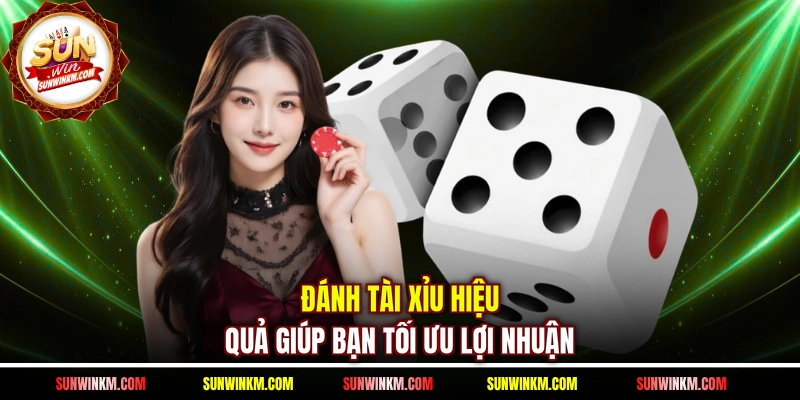 Đánh tài xỉu hiệu quả giúp bạn tối ưu lợi nhuận