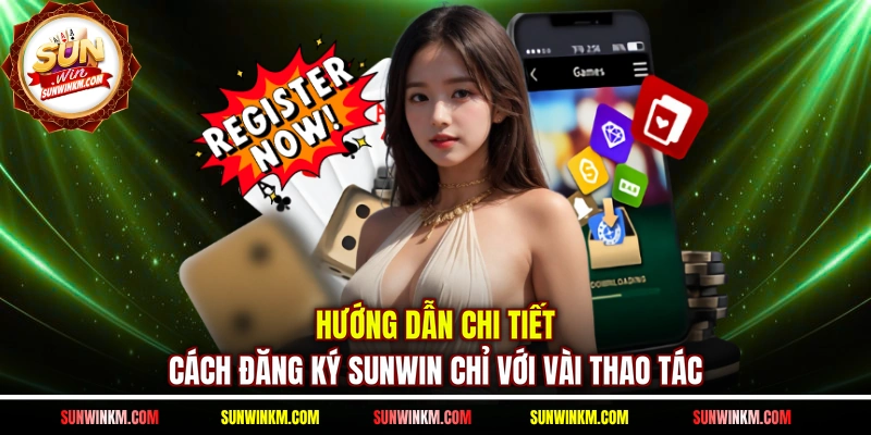 Hướng dẫn chi tiết cách đăng ký SUNWIN chỉ với vài thao tác 