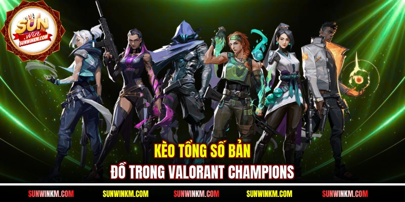 Kèo tổng số bản đồ trong Valorant Champions