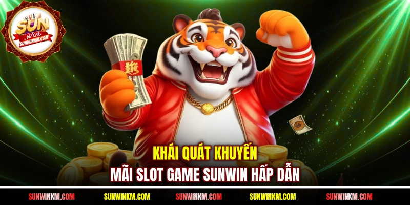 Khái quát khuyến mãi slot game SUNWIN hấp dẫn