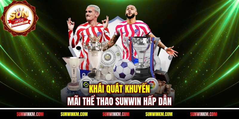 Khái quát khuyến mãi thể thao SUNWIN hấp dẫn