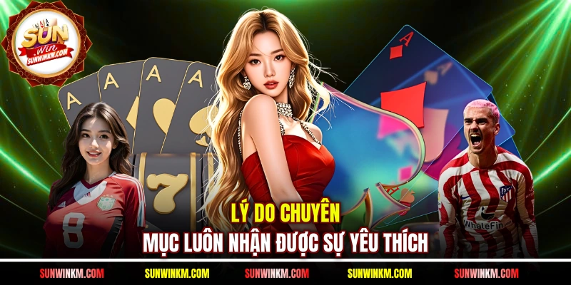 Lý do chuyên mục luôn nhận được sự yêu thích
