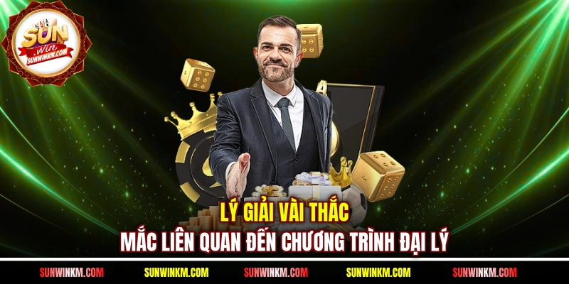 Lý giải vài thắc mắc liên quan đến chương trình đại lý