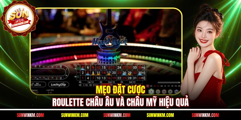 Mẹo đặt cược Roulette Châu Âu và Châu Mỹ hiệu quả