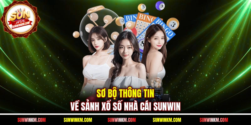 Sơ bộ thông tin về sảnh xổ số nhà cái SUNWIN