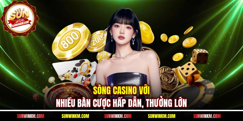 Sòng casino với nhiều bàn cược hấp dẫn, thưởng lớn