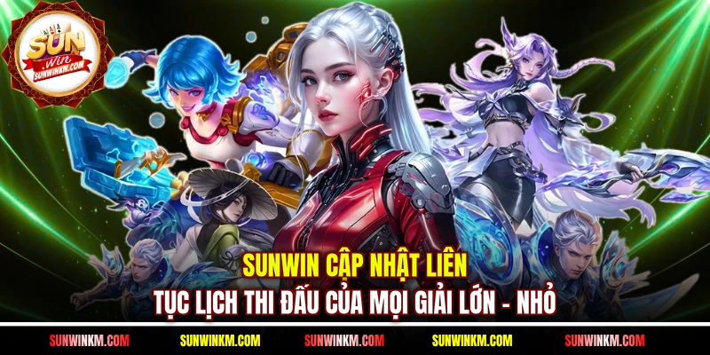 SUNWIN cập nhật liên tục lịch thi đấu của mọi giải lớn - nhỏ