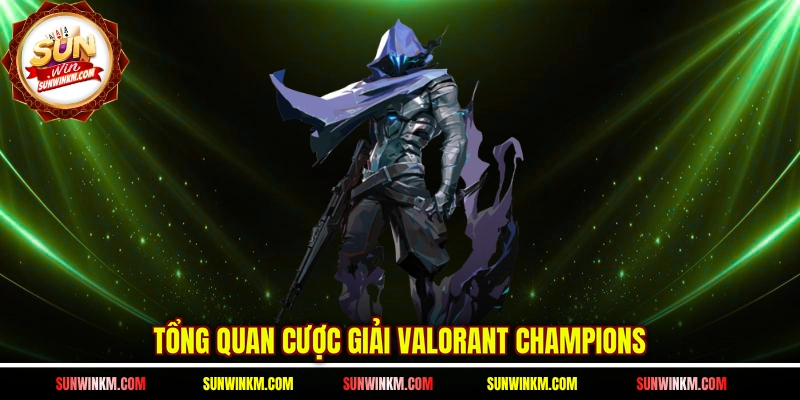 Tổng quan cược giải Valorant Champions