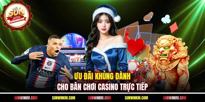 Ưu đãi khủng dành cho bàn chơi casino trực tiếp