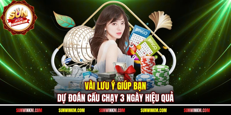 Vài lưu ý giúp bạn dự đoán cầu chạy 3 ngày hiệu quả
