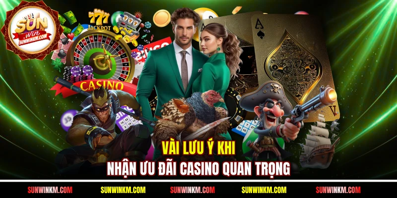 Vài lưu ý khi nhận ưu đãi casino quan trọng