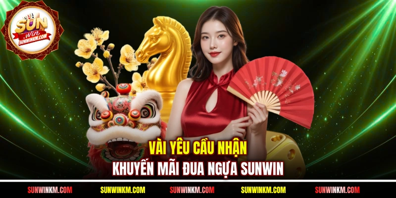 Vài yêu cầu nhận khuyến mãi đua ngựa SUNWIN